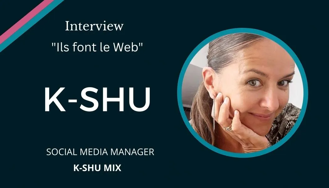 Interview K-SHU, gestionnaire réseaux sociaux.